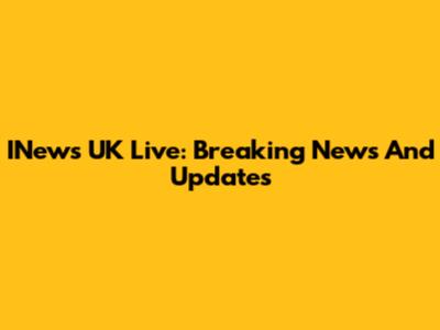 INews UK Live: Breaking News And Updates