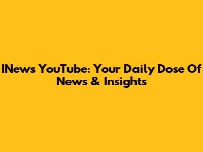 INews YouTube: Your Daily Dose Of News & Insights