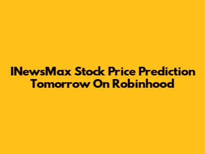 INewsMax Stock Price Prediction Tomorrow On Robinhood