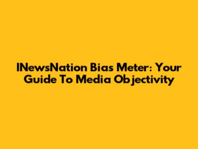 INewsNation Bias Meter: Your Guide To Media Objectivity