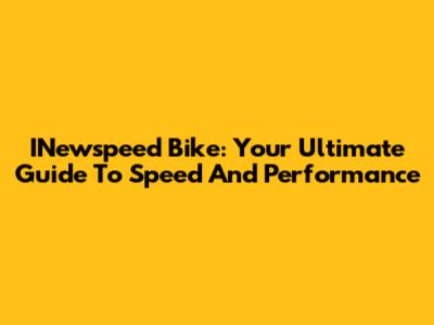 INewspeed Bike: Your Ultimate Guide To Speed And Performance