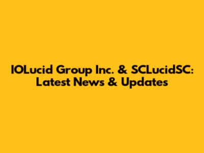 IOLucid Group Inc. & SCLucidSC: Latest News & Updates