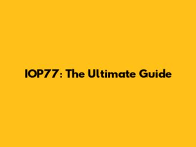 IOP77: The Ultimate Guide
