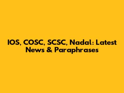 IOS, COSC, SCSC, Nadal: Latest News & Paraphrases