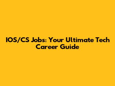 IOS/CS Jobs: Your Ultimate Tech Career Guide