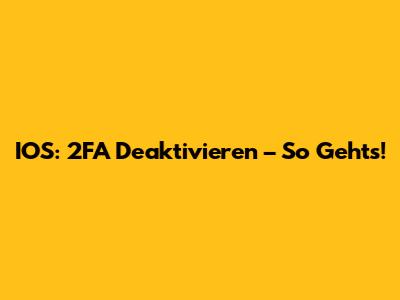 IOS: 2FA Deaktivieren – So Geht's!