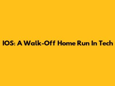 IOS: A Walk-Off Home Run In Tech