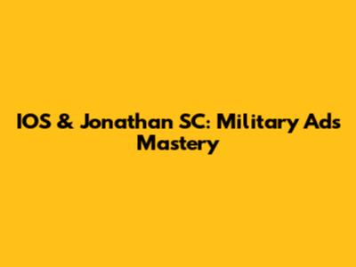 IOS & Jonathan SC: Military Ads Mastery