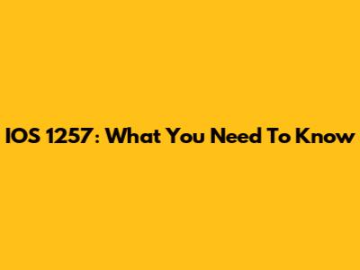 IOS 1257: What You Need To Know