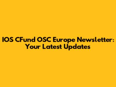 IOS CFund OSC Europe Newsletter: Your Latest Updates