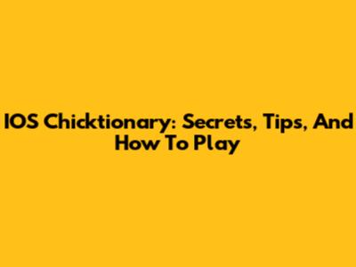 IOS Chicktionary: Secrets, Tips, And How To Play