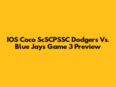 IOS Coco ScSCPSSC Dodgers Vs. Blue Jays Game 3 Preview