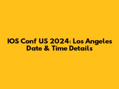 IOS Conf US 2024: Los Angeles Date & Time Details
