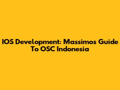 IOS Development: Massimo's Guide To OSC Indonesia
