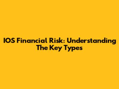 IOS Financial Risk: Understanding The Key Types