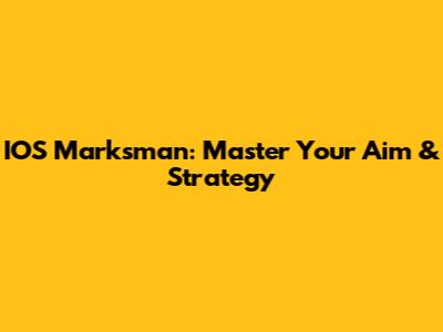 IOS Marksman: Master Your Aim & Strategy