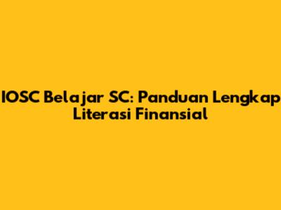 IOSC Belajar SC: Panduan Lengkap Literasi Finansial