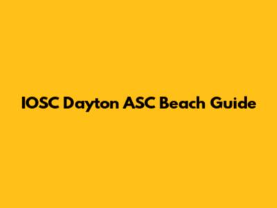 IOSC Dayton ASC Beach Guide