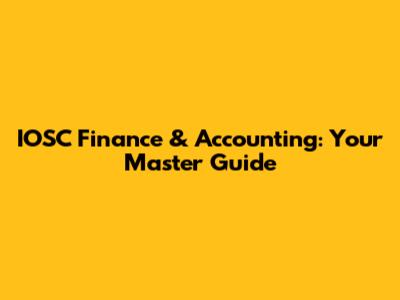 IOSC Finance & Accounting: Your Master Guide