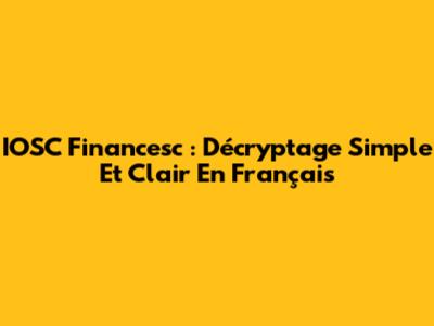 IOSC Financesc : Décryptage Simple Et Clair En Français
