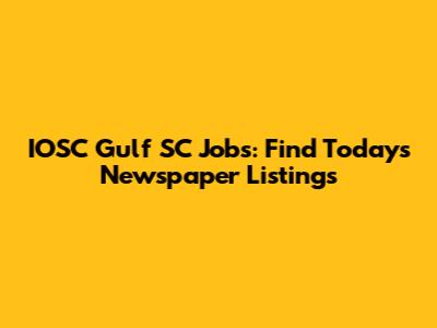 IOSC Gulf SC Jobs: Find Today's Newspaper Listings