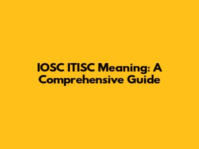 IOSC ITISC Meaning: A Comprehensive Guide