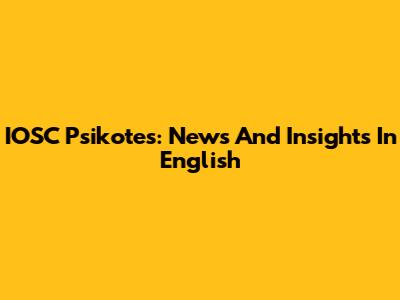 IOSC Psikotes: News And Insights In English