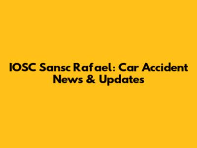 IOSC Sansc Rafael: Car Accident News & Updates