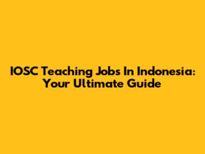 IOSC Teaching Jobs In Indonesia: Your Ultimate Guide