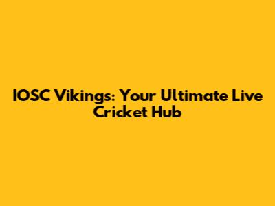 IOSC Vikings: Your Ultimate Live Cricket Hub