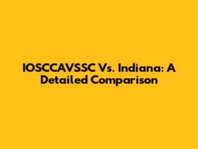 IOSCCAVSSC Vs. Indiana: A Detailed Comparison