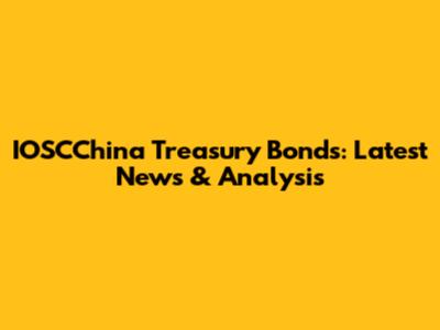 IOSCChina Treasury Bonds: Latest News & Analysis