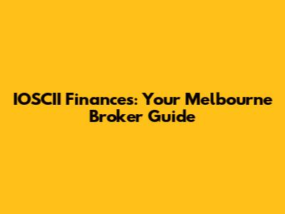 IOSCII Finances: Your Melbourne Broker Guide