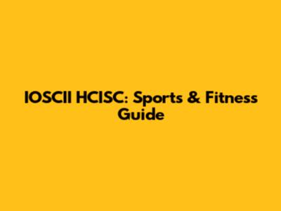 IOSCII HCISC: Sports & Fitness Guide