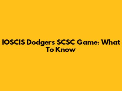 IOSCIS Dodgers SCSC Game: What To Know