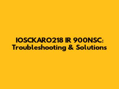 IOSCKARO218 IR 900NSC: Troubleshooting & Solutions