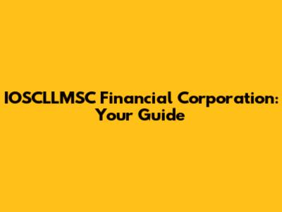 IOSCLLMSC Financial Corporation: Your Guide