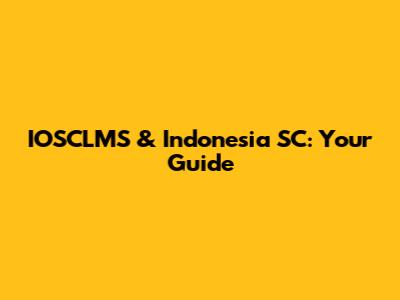 IOSCLMS & Indonesia SC: Your Guide