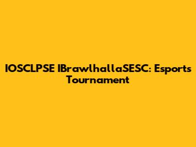 IOSCLPSE IBrawlhallaSESC: Esports Tournament