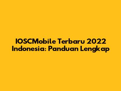 IOSCMobile Terbaru 2022 Indonesia: Panduan Lengkap