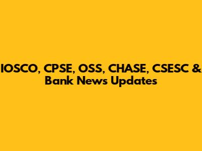 IOSCO, CPSE, OSS, CHASE, CSESC & Bank News Updates