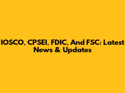 IOSCO, CPSEI, FDIC, And FSC: Latest News & Updates