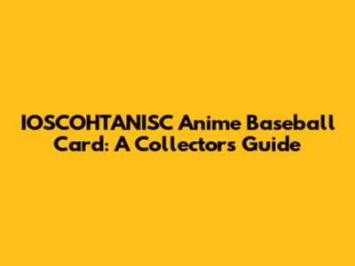 IOSCOHTANISC Anime Baseball Card: A Collector's Guide