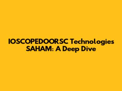 IOSCOPEDOORSC Technologies SAHAM: A Deep Dive