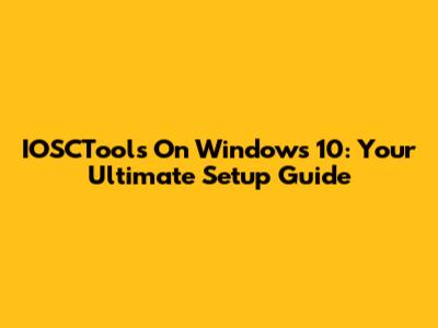 IOSCTools On Windows 10: Your Ultimate Setup Guide