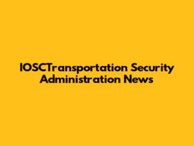 IOSCTransportation Security Administration News