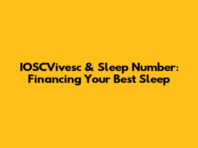 IOSCVivesc & Sleep Number: Financing Your Best Sleep