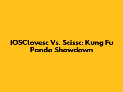 IOSClovesc Vs. Scissc: Kung Fu Panda Showdown