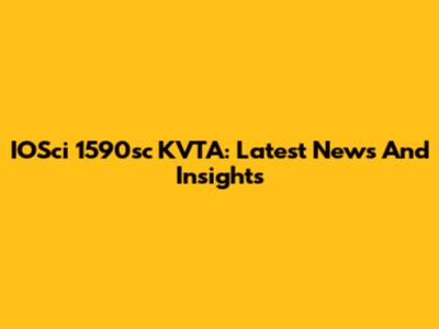 IOSci 1590sc KVTA: Latest News And Insights