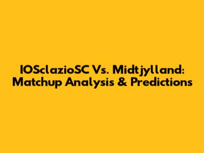 IOSclazioSC Vs. Midtjylland: Matchup Analysis & Predictions